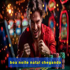 boa noite natal chegando